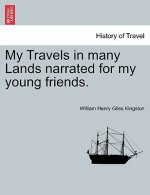 My Travels in Many Lands Narrated for My Young Friends.