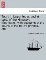 Tours in Upper India, and in Parts of the Himalaya Mountains, with Accounts of the Courts of the Native Princes, Etc.