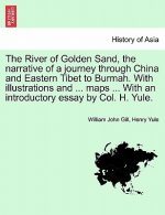 River of Golden Sand, the narrative of a journey through China and Eastern Tibet to Burmah. With illustrations and ... maps ... With an introductory e