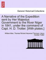 Narrative of the Expedition sent by Her Majestys Government to the River Niger in 1841, under the command of Capt. H. D. Trotter. [With plates.]