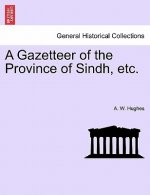 Gazetteer of the Province of Sindh, etc.