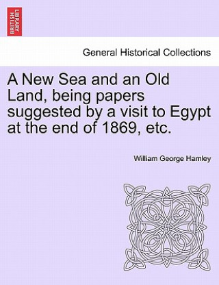 New Sea and an Old Land, Being Papers Suggested by a Visit to Egypt at the End of 1869, Etc.