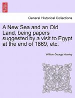 New Sea and an Old Land, Being Papers Suggested by a Visit to Egypt at the End of 1869, Etc.