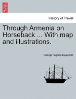 Through Armenia on Horseback ... with Map and Illustrations.