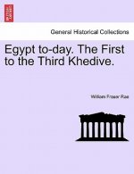 Egypt To-Day. the First to the Third Khedive.