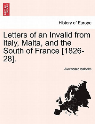 Letters of an Invalid from Italy, Malta, and the South of France [1826-28].