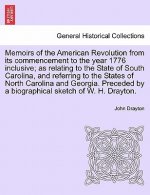 Memoirs of the American Revolution from Its Commencement to the Year 1776 Inclusive; As Relating to the State of South Carolina, and Referring to the