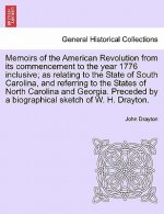Memoirs of the American Revolution from Its Commencement to the Year 1776 Inclusive; As Relating to the State of South Carolina, and Referring to the