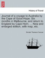 Journal of a Voyage to Australia by the Cape of Good Hope. Six Months in Melbourne, and Return to England by Cape Horn. ... New and Enlarged Edition,