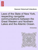 Laws of the State of New York, Respecting Navigable Communications Between the Great Western and Northern Lakes and the Atlantic Ocean.
