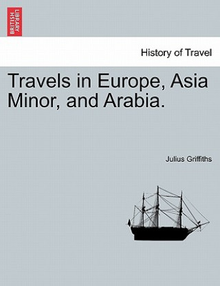 Travels in Europe, Asia Minor, and Arabia.