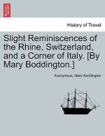 Slight Reminiscences of the Rhine, Switzerland, and a Corner of Italy. [By Mary Boddington.]