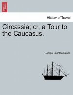 Circassia; Or, a Tour to the Caucasus.