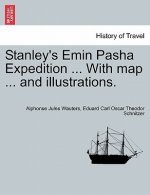 Stanley's Emin Pasha Expedition ... With map ... and illustrations.