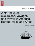 Narrative of Excursions, Voyages, and Travels in America, Europe, Asia, and Africa.