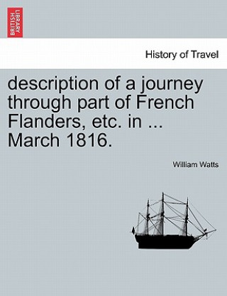 Description of a Journey Through Part of French Flanders, Etc. in ... March 1816.