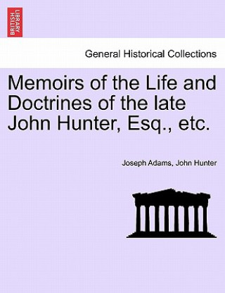 Memoirs of the Life and Doctrines of the Late John Hunter, Esq., Etc.