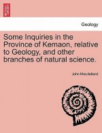 Some Inquiries in the Province of Kemaon, Relative to Geology, and Other Branches of Natural Science.