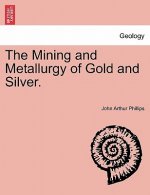 Mining and Metallurgy of Gold and Silver.