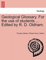 Geological Glossary. for the Use of Students ... Edited by R. D. Oldham.