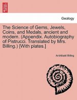 Science of Gems, Jewels, Coins, and Medals, Ancient and Modern. (Appendix. Autobiography of Pistrucci. Translated by Mrs. Billing.) [With Plates.] New