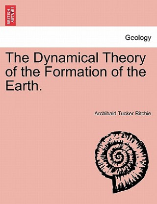Dynamical Theory of the Formation of the Earth. Vol. I.