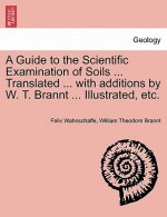 Guide to the Scientific Examination of Soils ... Translated ... with Additions by W. T. Brannt ... Illustrated, Etc.