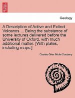 Description of Active and Extinct Volcanos ... Being the Substance of Some Lectures Delivered Before the University of Oxford, with Much Additional Ma