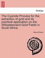 Cyanide Process for the Extraction of Gold and Its Practical Application on the Witwatersrand Gold Fields in South Africa.