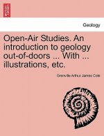 Open-Air Studies. an Introduction to Geology Out-Of-Doors ... with ... Illustrations, Etc.