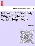 Madam How and Lady Why, Etc. (Second Edition. Reprinted.).