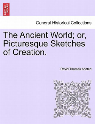 Ancient World; Or, Picturesque Sketches of Creation.