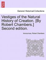 Vestiges of the Natural History of Creation. [By Robert Chambers.] Sixth Edition.
