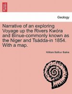 Narrative of an Exploring Voyage Up the Rivers Kwora and Binue-Commonly Known as the Niger and Tsadda-In 1854. with a Map.