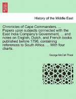 Chronicles of Cape Commanders. ... Papers Upon Subjects Connected with the East India Company's Government, ... and Notes on English, Dutch, and Frenc