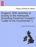 England. with Sketches of Society in the Metropolis. [Including Fenimore Cooper's Letter to His Countrymen.]