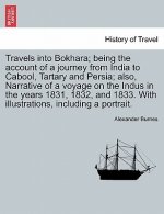 Travels Into Bokhara; Being the Account of a Journey from India to Cabool, Tartary and Persia; Also, Narrative of a Voyage on the Indus in the Years 1