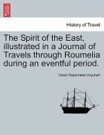 Spirit of the East, Illustrated in a Journal of Travels Through Roumelia During an Eventful Period.