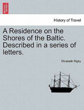 Residence on the Shores of the Baltic. Described in a Series of Letters. Vol. I, Second Edition