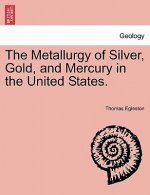Metallurgy of Silver, Gold, and Mercury in the United States.