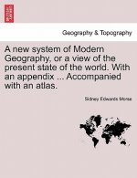 new system of Modern Geography, or a view of the present state of the world. With an appendix ... Accompanied with an atlas.