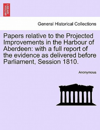 Papers Relative to the Projected Improvements in the Harbour of Aberdeen