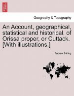 Account, Geographical, Statistical and Historical, of Orissa Proper, or Cuttack. [With Illustrations.]