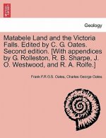 Matabele Land and the Victoria Falls. Edited by C. G. Oates. Second edition. [With appendices by G. Rolleston, R. B. Sharpe, J. O. Westwood, and R. A.