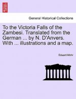 To the Victoria Falls of the Zambesi. Translated from the German ... by N. D'Anvers. With ... illustrations and a map.