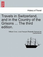 Travels in Switzerland, and in the Country of the Grisons ... the Third Edition. Vol. I, a New Edition