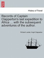 Records of Captain Clapperton's last expedition to Africa ... with the subsequent adventures of the author.