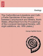 Carboniferous Limestone and Cefn-Y-Fedw Sandstone of the Country Between Llanymynech and Minera, North Wales. [Reprinted from the Proceedings of the L