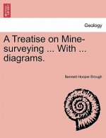 Treatise on Mine-Surveying ... with ... Diagrams.