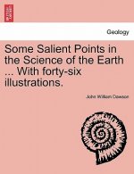 Some Salient Points in the Science of the Earth ... with Forty-Six Illustrations.
